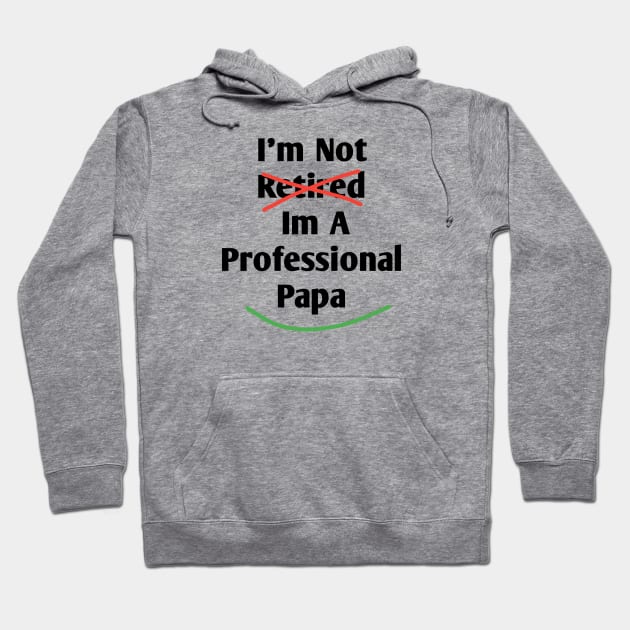 Im Not Retired Im A Professional Papa Hoodie by BlackMeme94